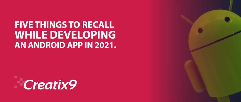 Five-Things-To-Recall-While-Developing-An-Android-App-In-2021