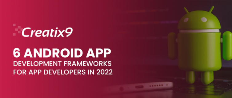 6-Android-App-Development-Frameworks-For-App-Developers-In-2022