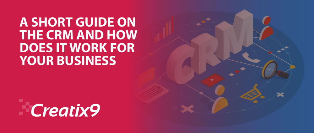 A-Short-Guide-On-The-CRM-And-How-Does-It-Work-For-Your-Business