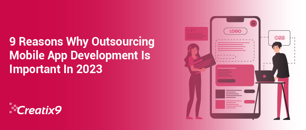 9 Reasons Why Outsourcing Mobile App Development Is Important In 2023